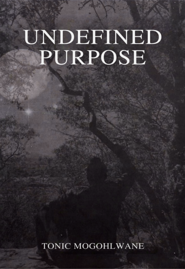Silhouette of a person in a forest with a moonlit sky, text 'Undefined Purpose' and 'Tonic Mogohlwane'.
